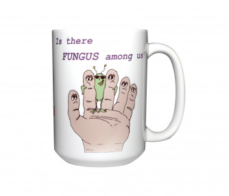 Is There Fungus Among Us Mug, 15oz